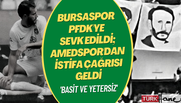 ‘Basit ve yetersiz’ Bursaspor PFDK’ye sevk edildi; Amedspor’dan istifa çağrısı geldi