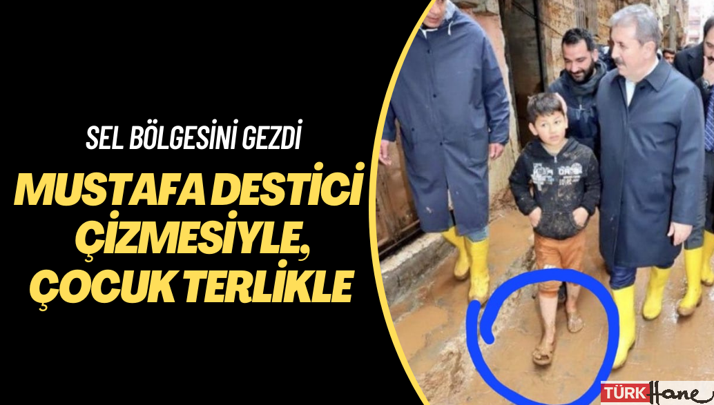 Mustafa Destici sel bölgesinde yağmur çizmesiyle, yanındaki çocuk terlikle gezdi