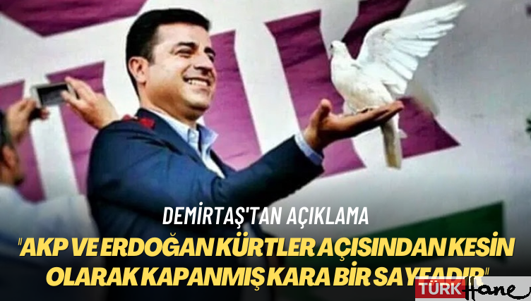 Demirtaş’tan açıklama: AKP ve Erdoğan Kürtler açısından kesin olarak kapanmış kara bir sayfadır