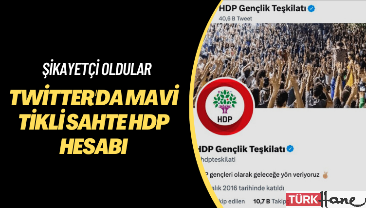 Şikayetçi oldular: Twitter’da mavi tikli sahte HDP hesabı