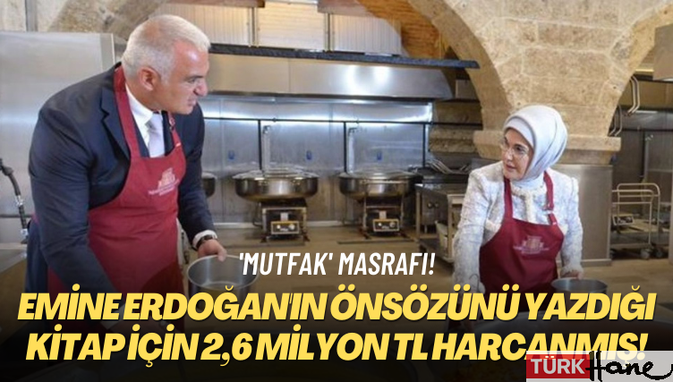 ‘Mutfak’ masrafı! Emine Erdoğan’ın önsözünü yazdığı kitap için 2,6 milyon TL harcanmış!