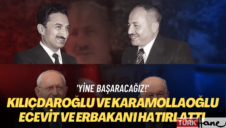 ‘Yine başaracağız!’ Kılıçdaroğlu ve Karamollaoğlu, Ecevit ve Erbakan’ı hatırlattı