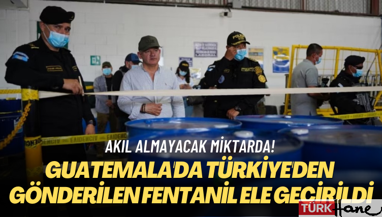 Akıl almayacak miktarda! Guatemala’da Türkiye’den gönderilen fentanil ele geçirildi