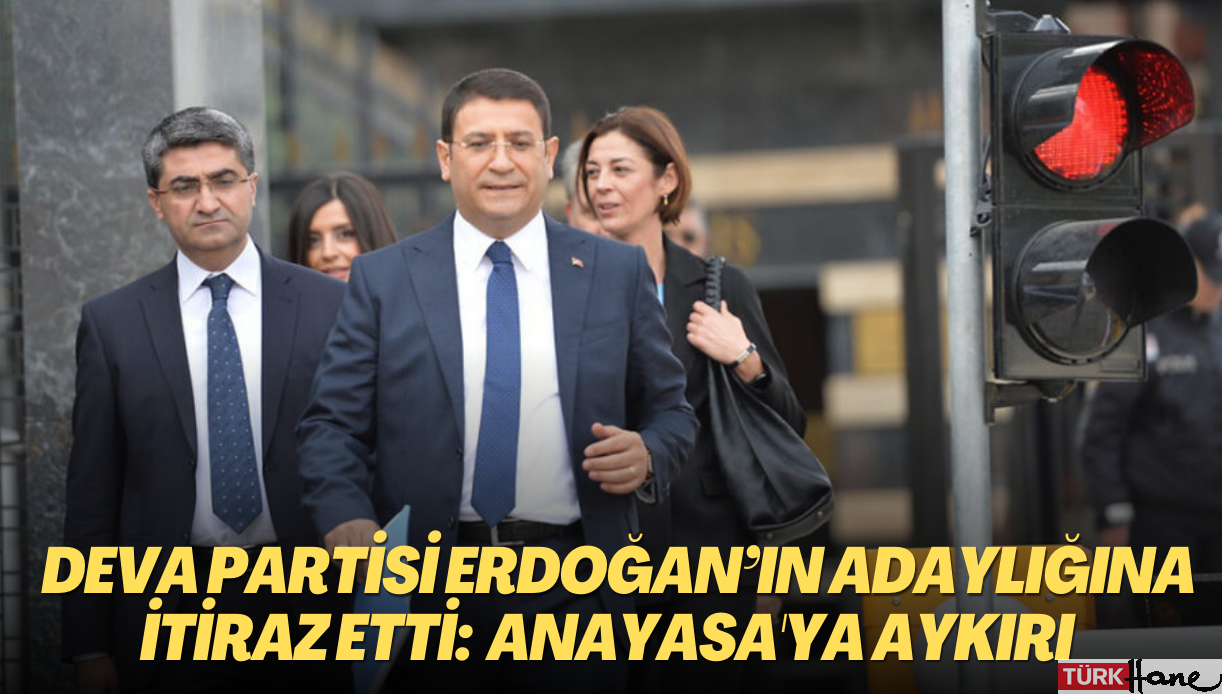 DEVA Partisi de Erdoğan’ın adaylığına itiraz etti