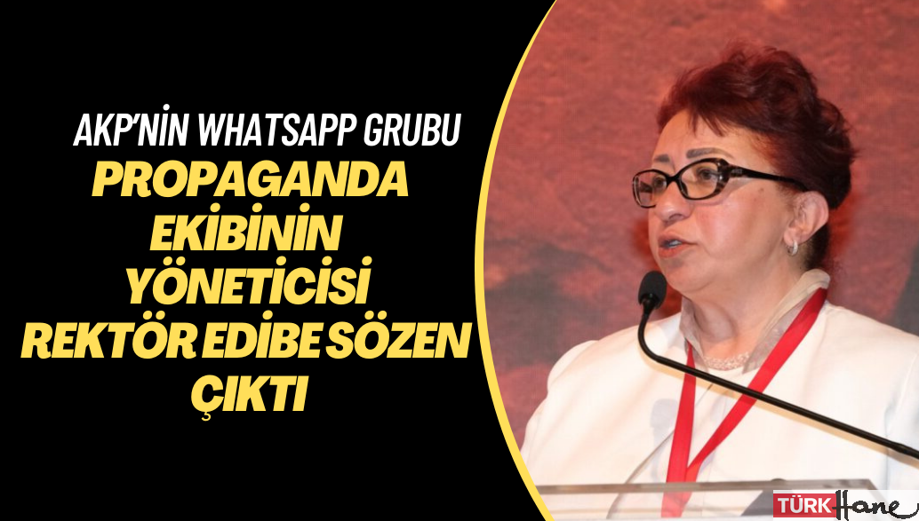 AKP’nin WhatsApp propaganda grubunun yöneticisi rektör Edibe Sözen çıktı: Grupta kimler yok ki…