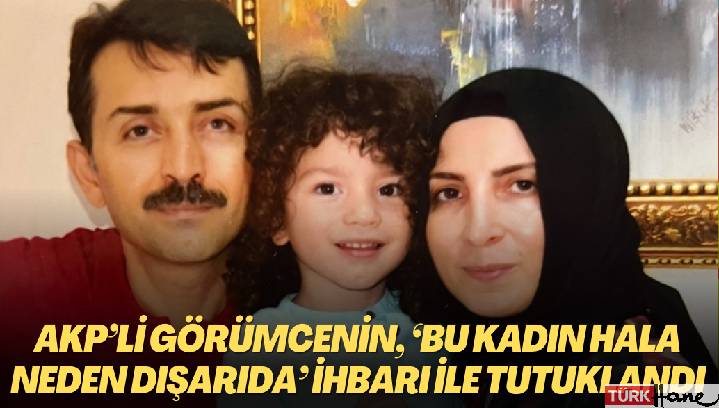 KHK’lı öğretmen, AKP’li görümcesinin ‘Bu kadın hala neden dışarıda’ iftirası ile tutuklandı