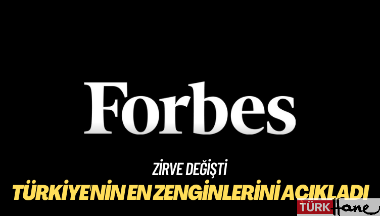 Forbes, Türkiye’nin en zenginlerini açıkladı: Zirve değişti