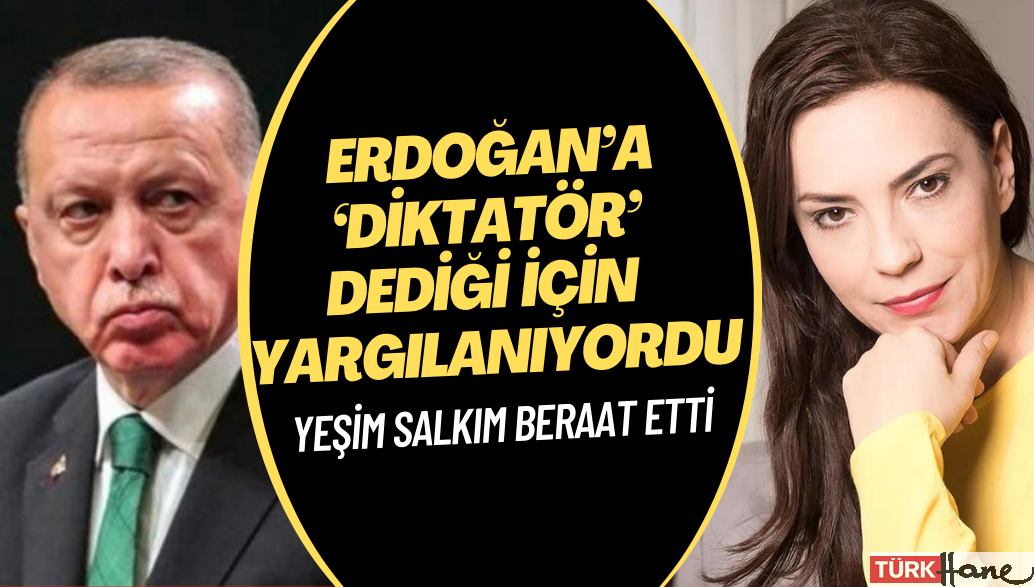 Yeşim Salkım beraat etti: Erdoğan’a ‘diktatör’ dediği için hakaretten yargılanıyordu