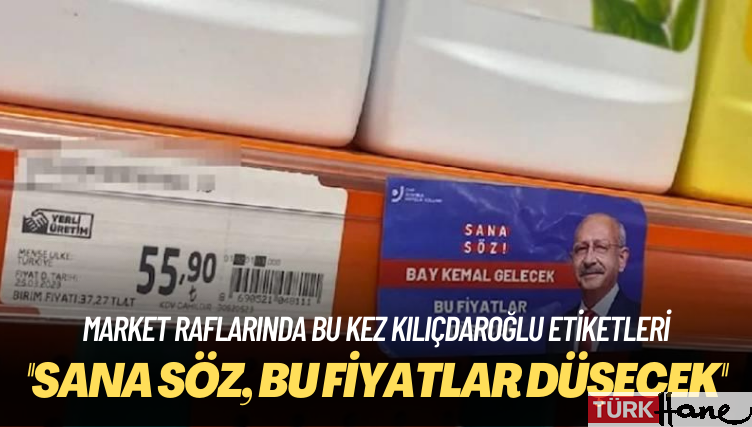 Market raflarında bu kez Kılıçdaroğlu etiketleri: Sana söz, bu fiyatlar düşecek