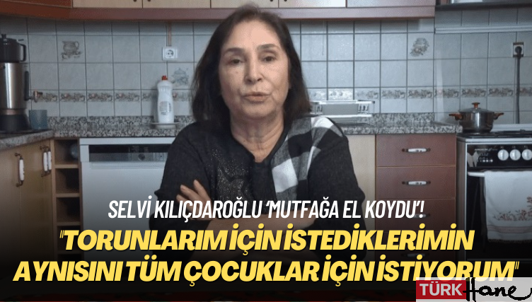 Selvi Kılıçdaroğlu ‘mutfağa el koydu’: Torunlarım için ne istiyorsam aynısını tüm çocuklar için istiyorum
