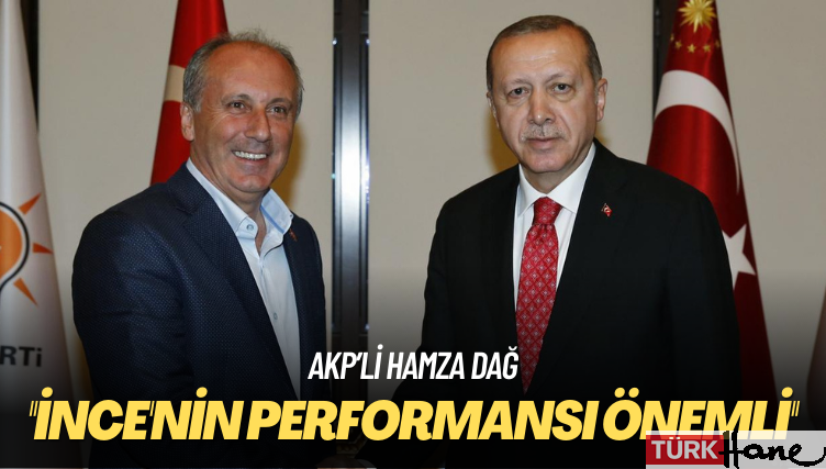 AKP’li Hamza Dağ: İnce’nin performansı önemli