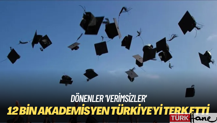 Dönenler ‘verimsizler’ 12 bin akademisyen Türkiye’yi terk etti