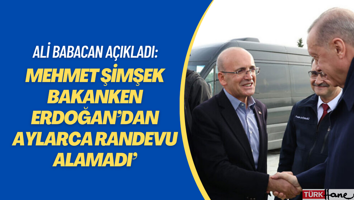 ‘Mehmet Şimşek bakanken Erdoğan’dan aylarca randevu alamadı’