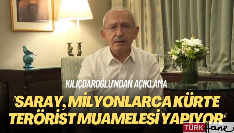 Kılıçdaroğlu’ndan açıklama: Saray, milyonlarca Kürt’e terörist muamelesi yapıyor