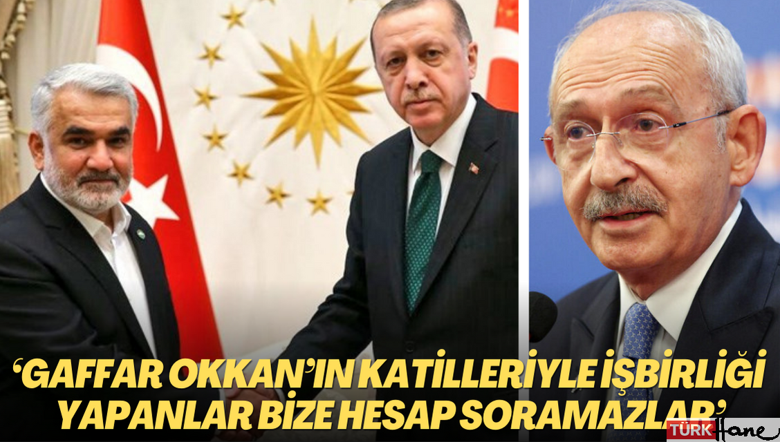 Kılıçdaroğlu: Gaffar Okkan’ın katilleriyle işbirliği yapanlar bize hesap soramazlar