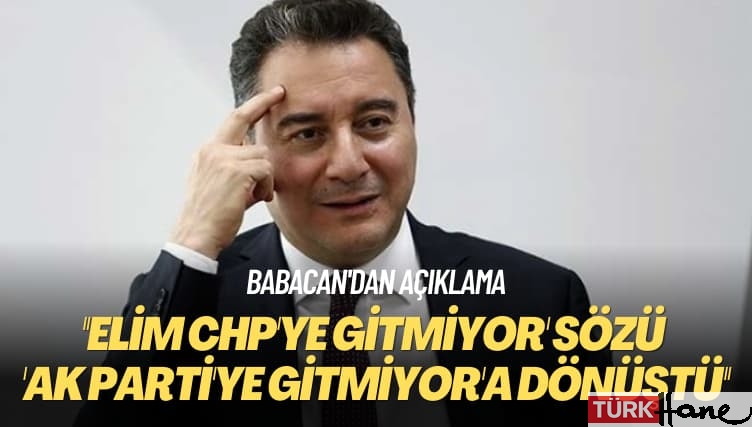 Babacan’dan açıklama: ‘Elim CHP’ye gitmiyor’ sözü ‘AK Parti’ye gitmiyor’a dönüştü