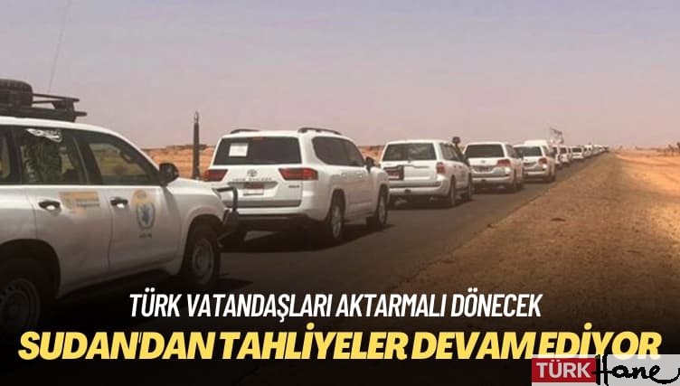 Türk vatandaşları aktarmalı dönecek: Sudan’dan tahliyeler devam ediyor