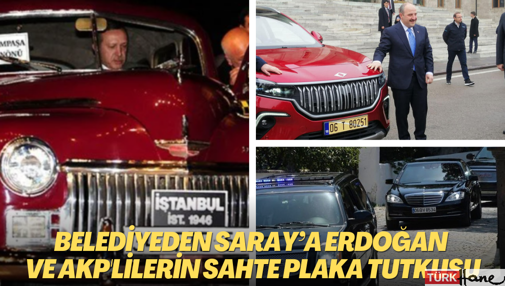 Belediyeden Saray’a Erdoğan ve AKP’lilerin sahte plaka tutkusu
