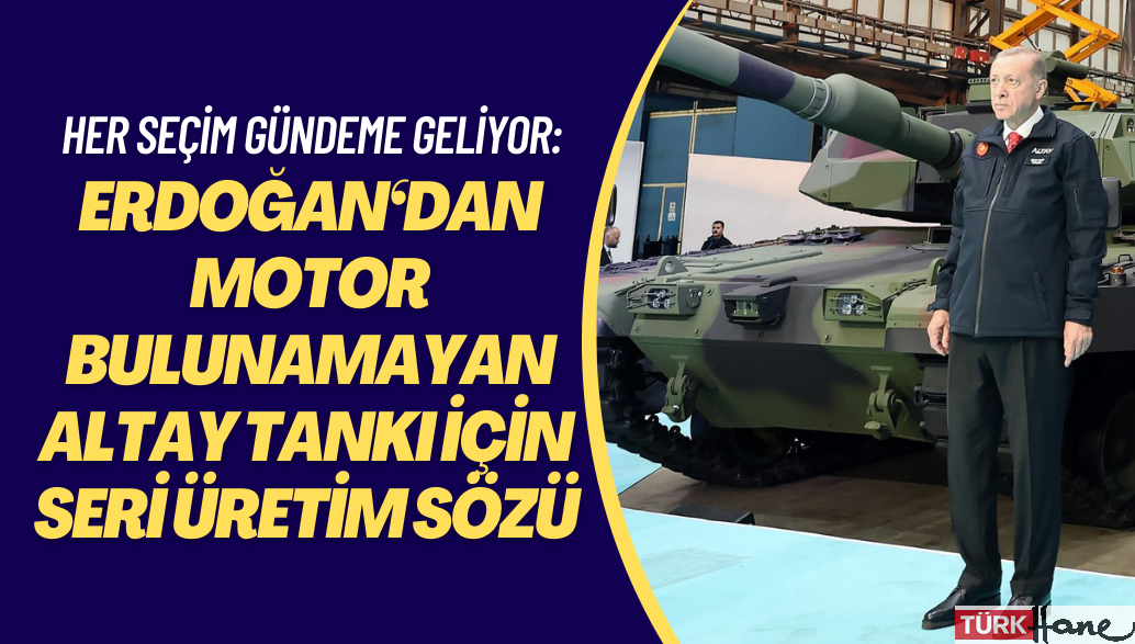 Her seçim gündeme geliyor: Erdoğan‘dan motor bulunamayan Altay tankı için seri üretim sözü