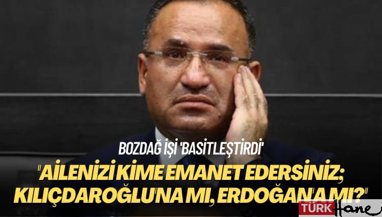 Bozdağ işi ‘basitleştirdi’! Ailenizi kime emanet edersiniz; Kılıçdaroğlu’na mı, Erdoğan’a mı?