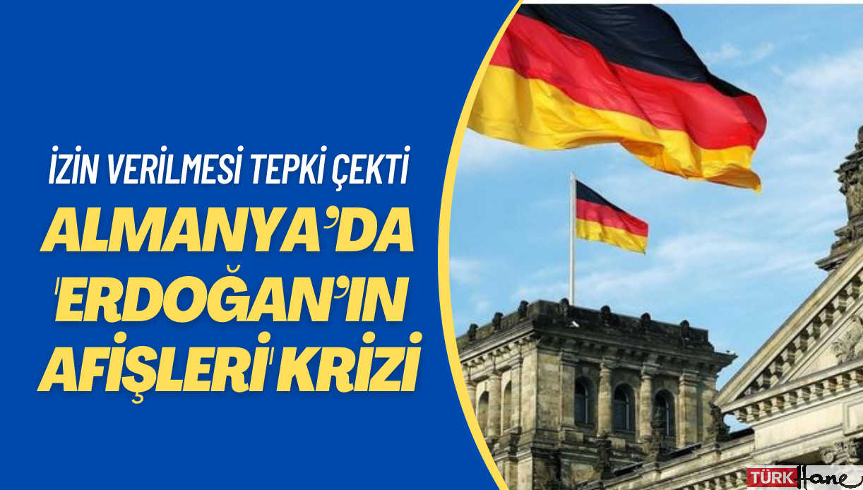 Almanya’da ‘Erdoğan’ın afişleri’ krize neden oldu