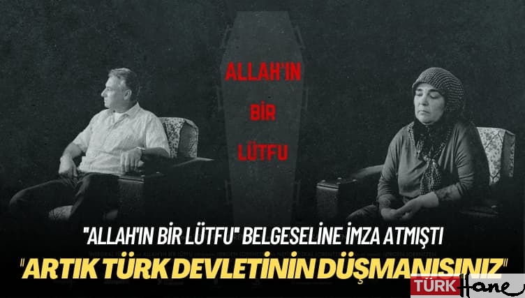 ”Allah’ın Bir Lütfu” belgeseline imza atmıştı: ‘Artık Türk devletinin düşmanısınız’