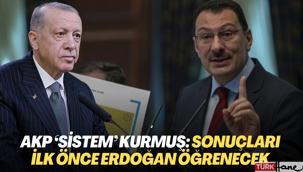 AKP ‘sistem’ kurmuş: Sonuçları ilk önce Erdoğan öğrenecek