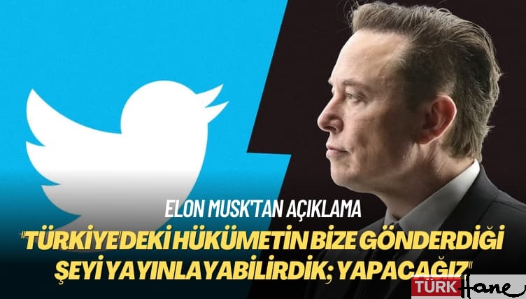 Elon Musk’tan açıklama: Türkiye’nin gönderdiği talebi yayınlayacağız