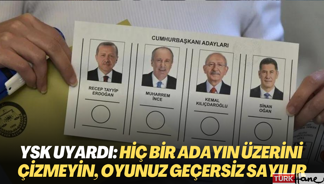YSK Başkanı Yener uyardı: Hiç bir adayın üzerini çizmeyin, oyunuz geçersiz sayılır