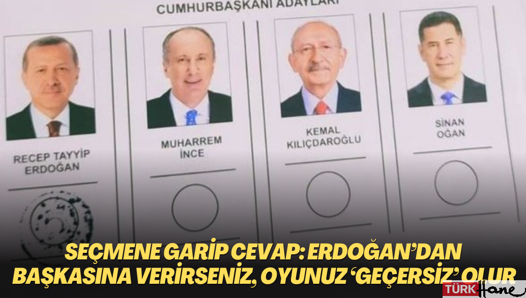Seçmene ”Erdoğan’dan başkasına verirseniz, oyunuz ‘geçersiz’ sayılır’ denildiği iddia edildi