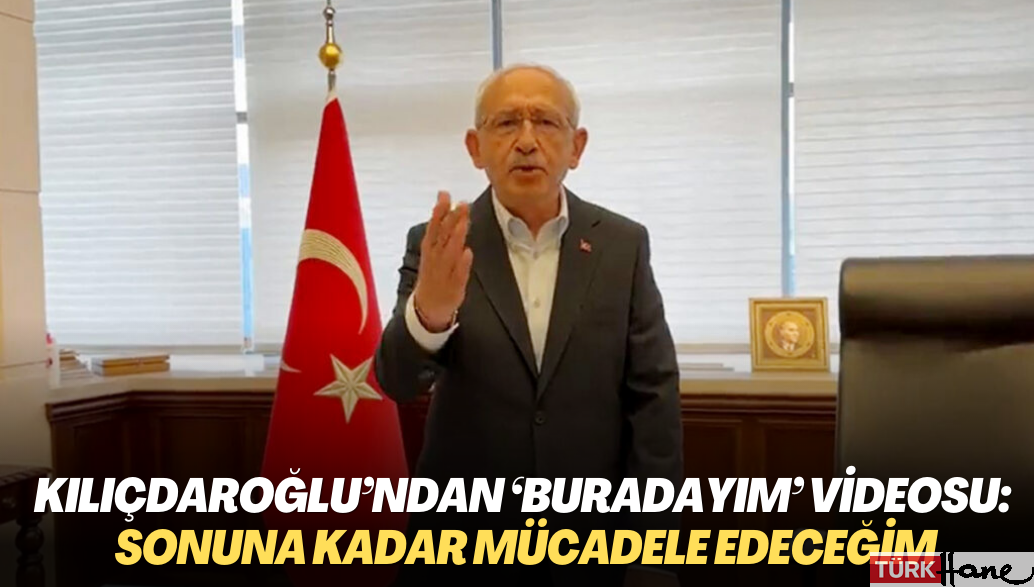 Kılıçdaroğlu’ndan ‘Buradayım’ videosu: Vallahi de billahi de sonuna kadar mücadele edeceğim