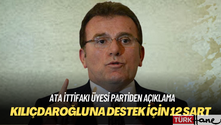 Ata ittifakı üyesi partiden açıklama: Kılıçdaroğlu’na destek için 12 şart