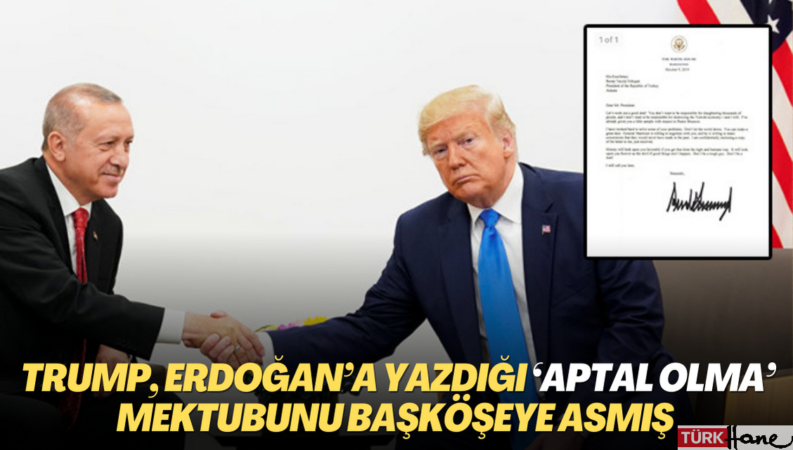 Trump, Erdoğan’a yazdığı ‘Aptal olma’ mektubunu başköşeye asmış