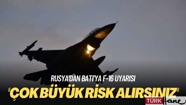 Rusya’dan Batı’ya F-16 uyarısı: Çok büyük risk alırsınız