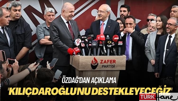 Özdağ’dan açıklama: Kılıçdaroğlu’nu destekleyeceğiz