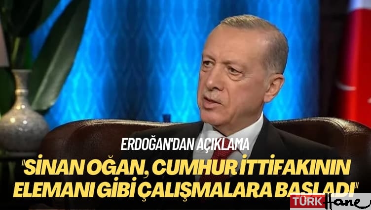 Erdoğan’dan açıklama: Sinan Oğan, cumhur ittifakının elemanı gibi çalışmalara başladı