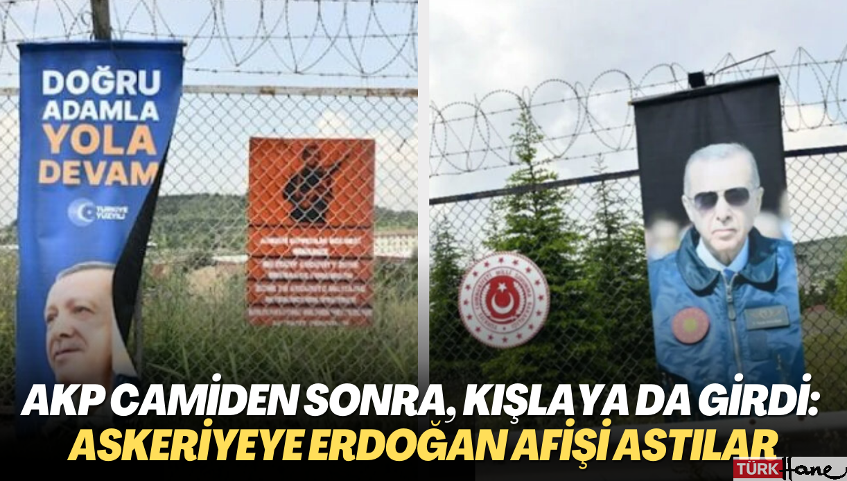AKP camiden sonra, kışlaya da girdi: Askeriyeye Erdoğan afişi astılar