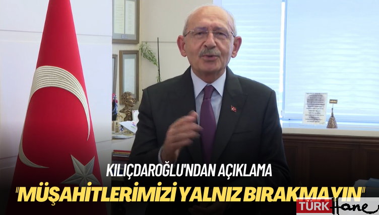 Kılıçdaroğlu’ndan açıklama: Sandık görevlilerimizi yalnız bırakmayın