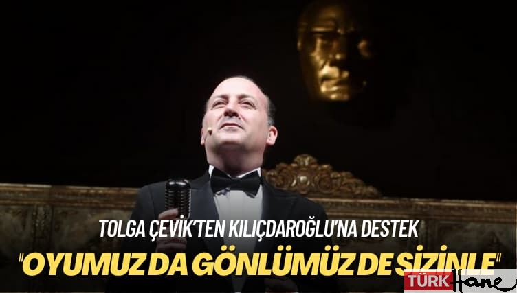 Tolga Çevik’ten Kılıçdaroğlu’na destek: Oyumuz da gönlümüz de sizinle
