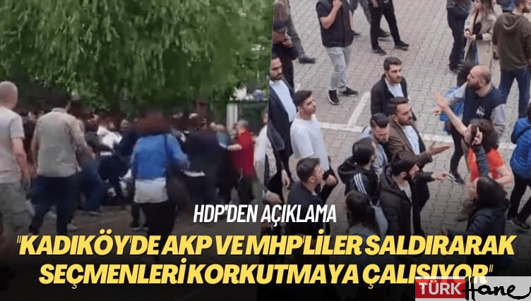 HDP’den açıklama: Kadıköy’de AKP ve MHP’liler saldırarak korkutmaya çalışıyor