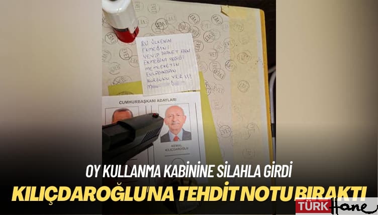 Oy kullanma kabinine silahla girdi: Kılıçdaroğlu’na tehdit notu bıraktı