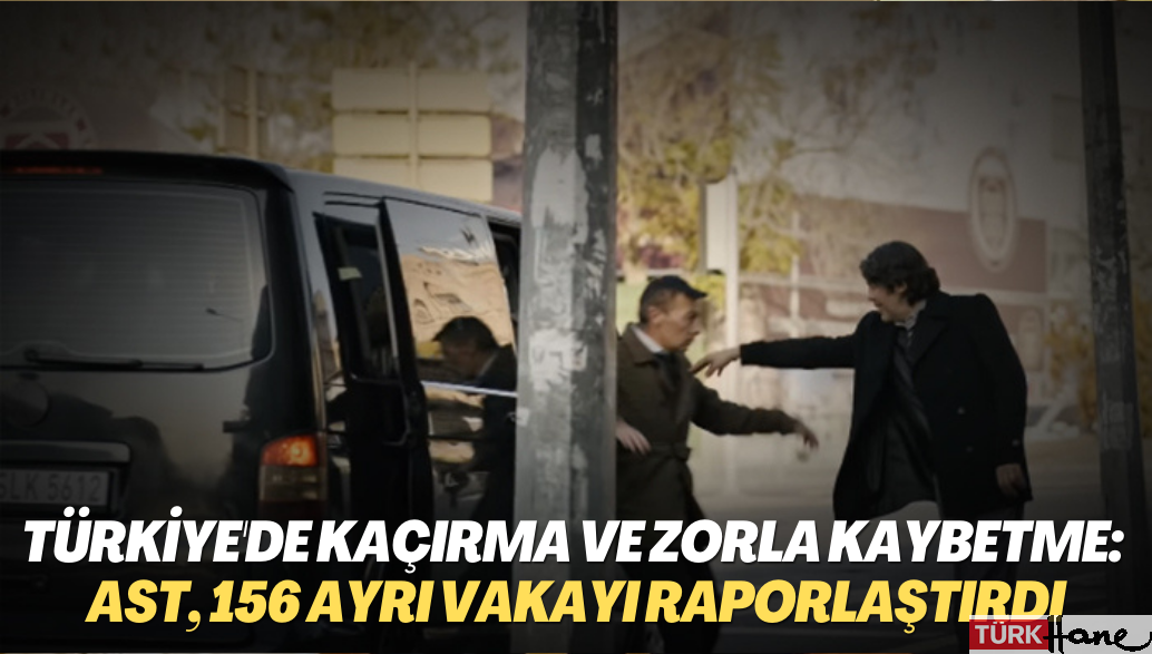 Türkiye’de insan kaçırma ve zorla kaybetme: AST, 156 ayrı vakayı raporlaştırıldı
