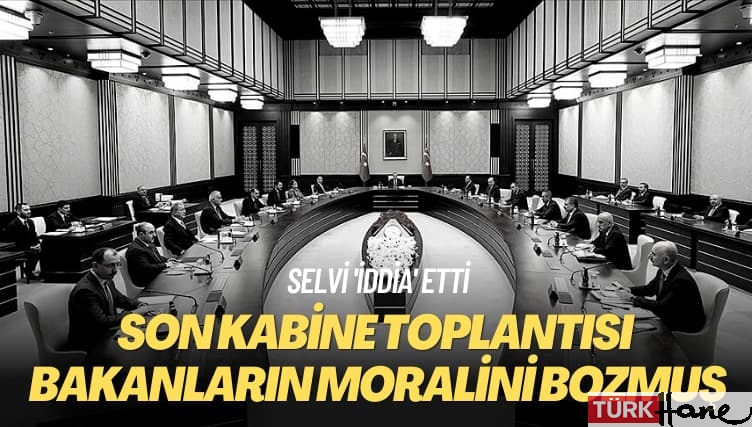 Selvi ‘iddia’ etti: Son kabine toplantısı bakanların moralini bozmuş