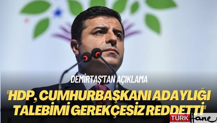 Demirtaş’tan açıklama: HDP, cumhurbaşkanı adaylığı talebimi gerekçesiz reddetti