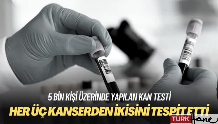 5 bin kişi üzerinde yapılan kan testi: Her üç kanserden ikisini tespit edebildi