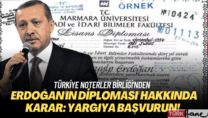 Türkiye Noterler Birliği’nden ‘Erdoğan’ın diploması’ hakkında karar: Yargıya başvurun!