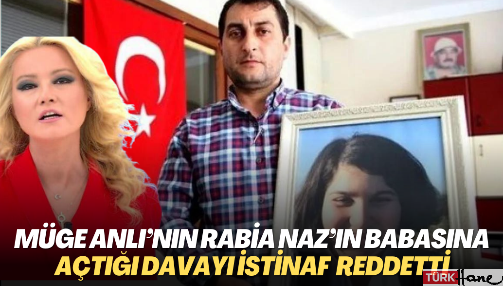Müge Anlı’nın Rabia Naz’ın babasına açtığı tazminat davasını istinaf mahkemesi de reddetti