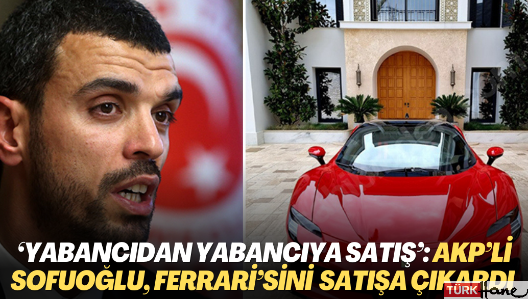 ‘Yabancıdan Yabancıya Satış’: AKP’li Kenan Sofuoğlu, Ferrari’sini 10 milyon 650 bin TL’den satışa çıkardı
