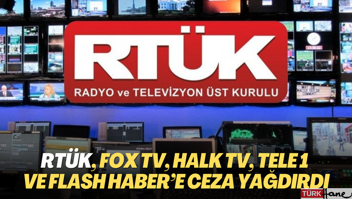 RTÜK, Fox TV, Halk TV, Tele 1 ve Flash Haber’e ceza yağdırdı