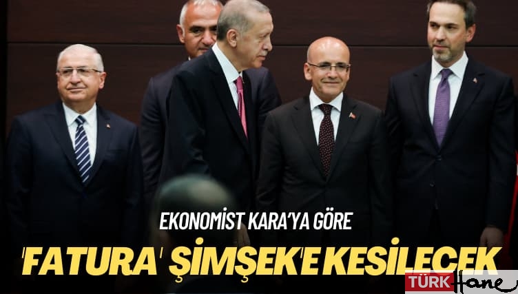 Ekonomist Kara’ya göre: ‘Fatura’ Mehmet Şimşek’e kesilecek